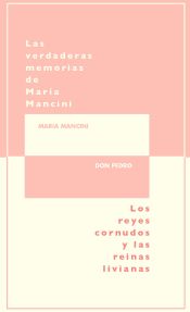 Portada de Las verdaderas memorias de María Mancini : los reyes cornudos y reinas livianas