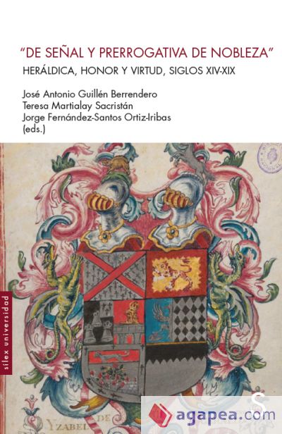 "De señal y prerrogativa de nobleza": Heráldica, honor y virtud, siglos XIV-XIX