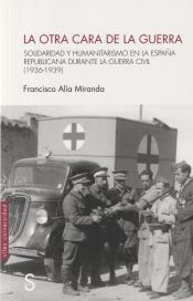 Portada de La otra cara de la guerra: Solidaridad y humanitarismo en la españa republicana durante la Guerra CIvil (1936-1939)