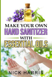 Portada de Make your Own Hand Sanitizer with Essential Oils
