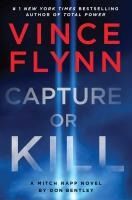 Portada de Capture or Kill: A Mitch Rapp Novel by Don Bentley