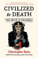 Portada de Civilized to Death: The Price of Progress