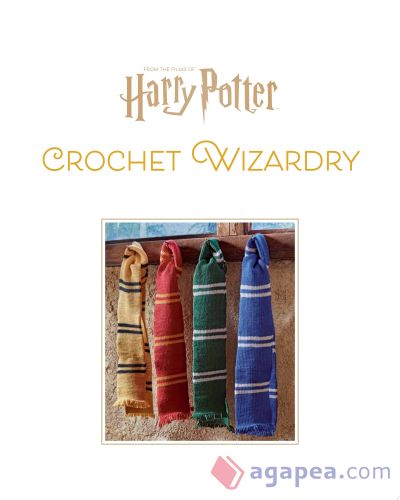 Harry Potter: Crochet Wizardry Crochet Patterns Harry Potter Crafts: The Official Harry Potter Crochet Pattern Book