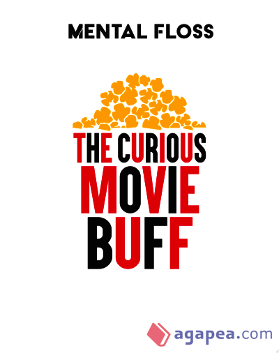 Mental Floss: The Curious Movie Buff: A Miscellany of Fantastic Films from the Past 50 Years (Movie Trivia, Film Trivia, Film History)