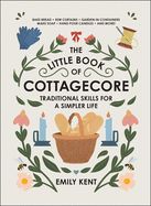 Portada de The Little Book of Cottagecore: Traditional Skills for a Simpler Life