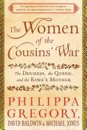 Portada de The Women of the Cousins' War: The Duchess, the Queen, and the King's Mother