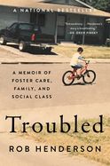 Portada de Troubled: A Memoir of Foster Care, Family, and Social Class