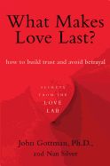 Portada de What Makes Love Last?: How to Build Trust and Avoid Betrayal