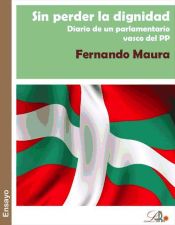 Sin perder la dignidad. Diario de un parlamentario vasco del PP (Ebook)