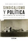 Sindicalismo y Pol&iacute;tica en tiempos de represi&oacute;n