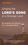 Singing the Lord's Song in a Strange Land: Re-shaping the Church for a Changed World