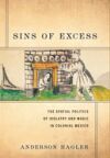Sins of Excess: The Spatial Politics of Idolatry and Magic in Colonial Mexico
