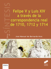 Portada de Felipe V y Luis XIV a través de la correspondencia real de 1710, 1712 y 1714