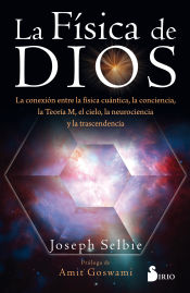 Portada de LA FÍSICA DE DIOS: LA CONEXIÓN ENTRE LA FÍSICA CUÁNTICA, LA CONCIENCIA, LA TEORÍA M, EL CIELO, LA NEUROCIENCIA Y LA TRASCENDENCIA