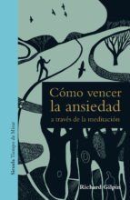 Portada de C&oacute;mo vencer la ansiedad a trav&eacute;s de la meditaci&oacute;n (Ebook)