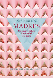 Portada de Madres. Un ensayo sobre la crueldad y el amor