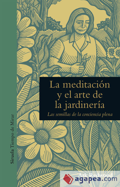 Meditación y arte en la jardinería, La - Las semillas de la conciencia plena