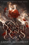 Six Scorched Roses: The unmissable companion tale to the bestselling romantasy series Crowns of Nyaxia