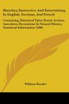 Sketches, Instructive And Entertaining, In English, German, And French