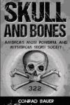 Skull and Bones: America's Most Powerful and Mysterious Secret Society