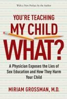 Portada de You're Teaching My Child What?: A Physician Exposes the Lies of Sex Education and How They Harm Your Child