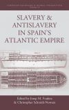 Slavery and Antislavery in Spain's Atlantic Empire