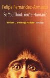 So You Think You&acirc;re Human? a Brief History of Humankind