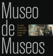 Portada de Museo de museos : las obras maestras de los principales museos del mundo