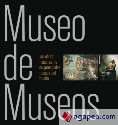 Museo de museos : las obras maestras de los principales museos del mundo