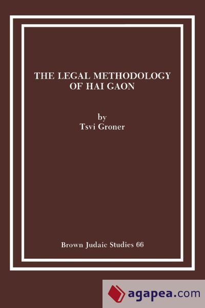 The Legal Methodology of Hai Gaon