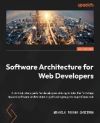Software Architecture for Web Developers: An introductory guide for developers striving to take the first steps toward software architecture or just l