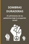 Sombras duraderas: el sufrimiento de los palestinos bajo la ocupación israelí