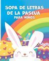 Sopa de Letras de la Pascua Para Ni&ntilde;os: Entretenimiento Educativo: Sopa de Letras de la Pascua para ni&ntilde;os, una manera divertida de aprender sobre la c