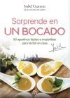 Sorprende en un bocado: 50 aperitivos f&aacute;ciles e irresistibles para recibir en casa