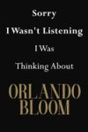 Sorry I Wasn't Listening I Was Thinking About Orlando Bloom: Orlando Bloom Journal Diary Notebook