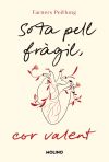 Sota pell fràgil, cor valent