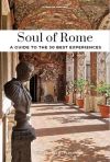 Soul of Rome - A Guide to 30 Exceptional Experiences