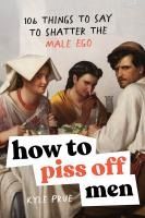 Portada de How to Piss Off Men: 109 Things to Say to Shatter the Male Ego