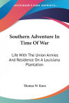 Southern Adventure in Time of War: Life with the Union Armies and Residence on a Louisiana Plantation