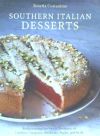 Southern Italian Desserts: Rediscovering the Sweet Traditions of Calabria, Campania, Basilicata, Puglia, and Sicily