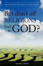 Portada de But Donâ€™t All Religions Lead to God?