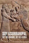 Soy Asurbanipal. Rey del mundo, Rey de Asiria