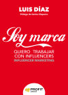 Soy Marca: Quiero Trabajar Con Influencers De Luis Javier Díaz Iglesias