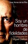 Soy un hombre de fidelidades : conversaciones con Miguel Delibes