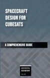 Spacecraft Design for CubeSats - A Comprehensive Guide