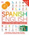 Spanish - English Illustrated Dictionary: A Bilingual Visual Guide to Over 10,000 Spanish Words and Phrases