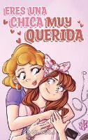 Portada de Eres una Chica Muy Querida: Una colección de historias inspiradoras sobre la familia, la amistad, la confianza en ti misma y el amor