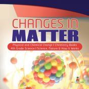 CHANGES IN MATTER | PHYSICAL AND CHEMICAL CHANGE | CHEMISTRY BOOKS ...