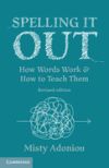 Spelling It Out: How Words Work and How to Teach Them - Revised Edition