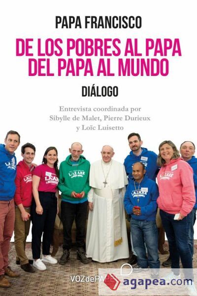 De los pobres al Papa. Del Papa al mundo De los pobres al Papa. Del Papa al mundo